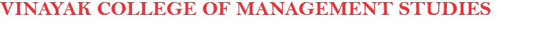 VINAYAK COLLEGE OF MANAGEMENT STUDIES